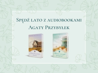 Spędź lato z audiobookami Agaty Przybyłek