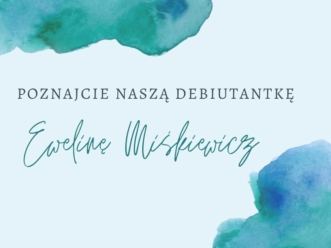 10 faktów o naszej debiutantce – Ewelinie Miśkiewicz