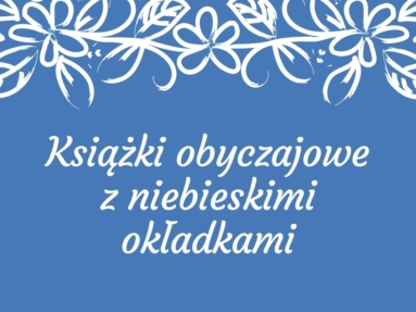 Najpiękniejsze obyczajowe książki z niebieskimi okładkami