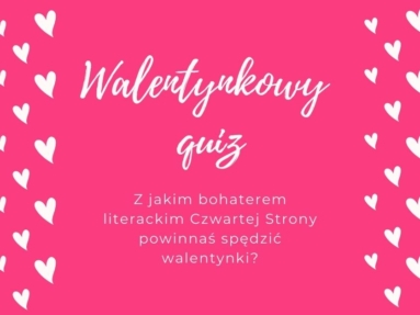 Walentynkowy quiz - z jakim bohaterem literackim Czwartej Strony powinnaś spędzić walentynki?