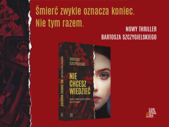 „Nie chcesz wiedzieć”! Nowy thriller Bartosza Szczygielskiego