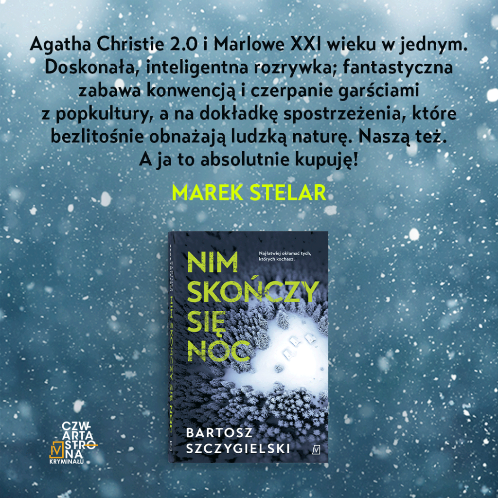 Blurb Marka Stelara do książki "Nim skończy się noc" Bartosza Szczygielskiego.
