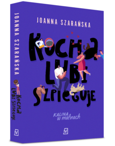 "Kocha, lubi, szpieguje" Joanna Szarańska 
